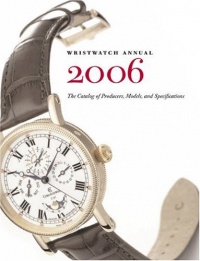 Wristwatch Annual 2006: The Catalog Of Producers, Prices, Models And Specifications Wristwatch Annual 2006: The Catalog Of Producers, Prices, Models And Specifications