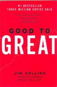 Good to Great: Why Some Companies Make the Leap... and Others Don't Good to Great: Why Some Companies Make the Leap... and Others Don't