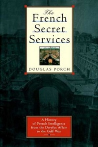The French Secret Services: A History of French Intelligence from the Drefus Affair to the Gulf War The French Secret Services: A History of French Intelligence from the Drefus Affair to the Gulf War