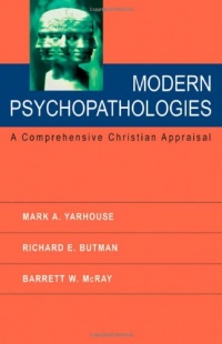 Modern Psychopathologies: A Comprehensive Christian Appraisal Modern Psychopathologies: A Comprehensive Christian Appraisal