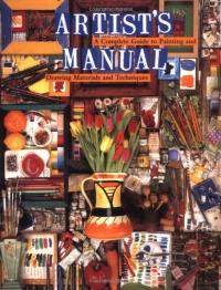Artist's Manual: A Complete Guide to Paintings and Drawing Materials and techniques Artist's Manual: A Complete Guide to Paintings and Drawing Materials and techniques