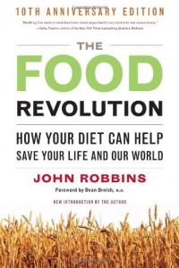 Food Revolution, The: How Your Diet Can Help Save Your Life and Our World Food Revolution, The: How Your Diet Can Help Save Your Life and Our World