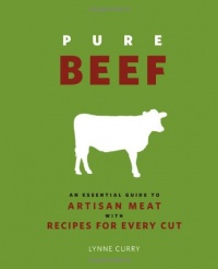Pure Beef: An Essential Guide to Artisan Meat with Recipes for Every Cut Pure Beef: An Essential Guide to Artisan Meat with Recipes for Every Cut