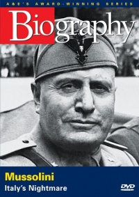 Biography - Mussolini: Italy's Nightmare Biography - Mussolini: Italy's Nightmare