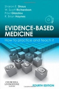 Evidence-Based Medicine: How to Practice and Teach it, 4e (Straus, Evidence-Based Medicine) Evidence-Based Medicine: How to Practice and Teach it, 4e (Straus, Evidence-Based Medicine)