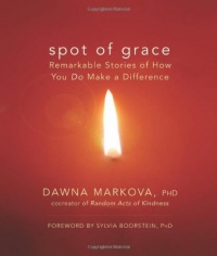 Spot of Grace: Remarkable Stories of How You DO Make a Difference Spot of Grace: Remarkable Stories of How You DO Make a Difference