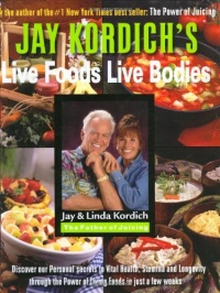 Jay Kordich's Live Foods - Live Bodies Jay Kordich's Live Foods - Live Bodies
