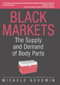 Black Markets: The Supply and Demand of Body Parts Black Markets: The Supply and Demand of Body Parts