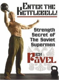 Enter The Kettlebell! Strength Secret of The Soviet Supermen Enter The Kettlebell! Strength Secret of The Soviet Supermen
