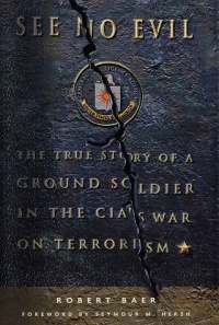See No Evil: The True Story of a Ground Soldier in the CIA's War on Terrorism See No Evil: The True Story of a Ground Soldier in the CIA's War on Terrorism
