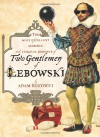 Two Gentlemen of Lebowski: A Most Excellent Comedie and Tragical Romance Two Gentlemen of Lebowski: A Most Excellent Comedie and Tragical Romance