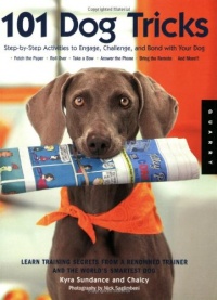 101 Dog Tricks: Step by Step Activities to Engage, Challenge, and Bond with Your Dog 101 Dog Tricks: Step by Step Activities to Engage, Challenge, and Bond with Your Dog