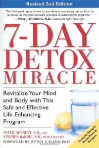 7-Day Detox Miracle, Revised 2nd Edition: Revitalize Your Mind and Body with This Safe and Effective Life-Enhancing Program 7-Day Detox Miracle, Revised 2nd Edition: Revitalize Your Mind and Body with This Safe and Effective Life-Enhancing Program