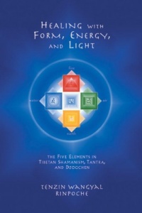 Healing With Form, Energy, And Light: The Five Elements In Tibetan Shamanism, Tantra, And Dzogchen Healing With Form, Energy, And Light: The Five Elements In Tibetan Shamanism, Tantra, And Dzogchen