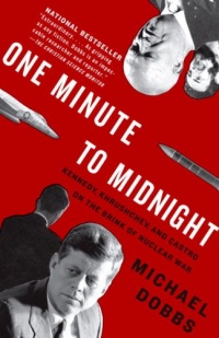 One Minute to Midnight: Kennedy, Khrushchev, and Castro on the Brink of Nuclear War (Vintage) One Minute to Midnight: Kennedy, Khrushchev, and Castro on the Brink of Nuclear War (Vintage)