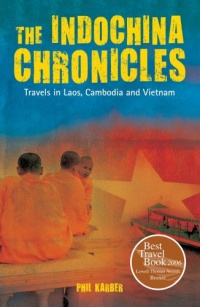 The Indochina Chronicles: Travels in Laos, Cambodia and Vietnam The Indochina Chronicles: Travels in Laos, Cambodia and Vietnam