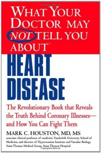 What Your Doctor May Not Tell You about Heart Disease What Your Doctor May Not Tell You about Heart Disease