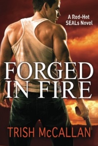Forged in Fire (A Red-Hot SEALs Novel) Forged in Fire (A Red-Hot SEALs Novel)