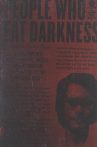 People Who Eat Darkness: The True Story of a Young Woman Who Vanished from the Streets of Tokyo--and the Evil That Swallowed Her Up People Who Eat Darkness: The True Story of a Young Woman Who Vanished from the Streets of Tokyo--and the Evil That Swallowed Her Up
