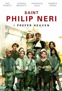 Saint Philip Neri: I Prefer Heaven Saint Philip Neri: I Prefer Heaven