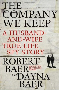 The Company We Keep: A Husband-and-Wife True-Life Spy Story The Company We Keep: A Husband-and-Wife True-Life Spy Story