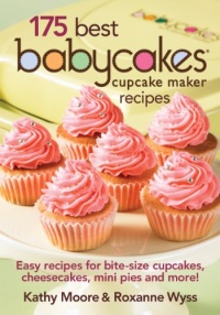 175 Best Babycakes Cupcake Maker Recipes: Easy Recipes for Bite-Size Cupcakes, Cheesecakes, Mini Pies and More! 175 Best Babycakes Cupcake Maker Recipes: Easy Recipes for Bite-Size Cupcakes, Cheesecakes, Mini Pies and More!