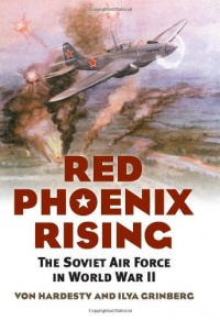 Red Phoenix Rising: The Soviet Air Force in World War II (Modern War Studies) Red Phoenix Rising: The Soviet Air Force in World War II (Modern War Studies)