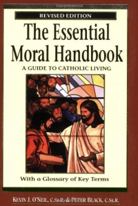 The Essential Moral Handbook: A Guide to Catholic Living The Essential Moral Handbook: A Guide to Catholic Living