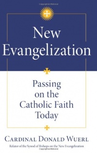 New Evangelization: Passing on the Catholic Faith Today New Evangelization: Passing on the Catholic Faith Today