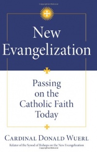 New Evangelization: Passing on the Catholic Faith Today