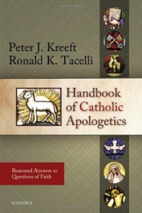 Handbook of Catholic Apologetics: Reasoned Answers to Questions of Faith Handbook of Catholic Apologetics: Reasoned Answers to Questions of Faith