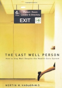 Last Well Person: How to Stay Well Despite the Health-care System Last Well Person: How to Stay Well Despite the Health-care System