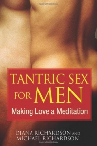 Tantric Sex for Men: Making Love a Meditation Tantric Sex for Men: Making Love a Meditation