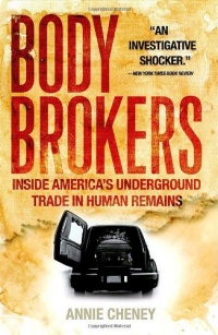 Body Brokers: Inside America's Underground Trade in Human Remains Body Brokers: Inside America's Underground Trade in Human Remains