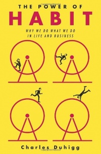 The Power of Habit: Why We Do What We Do in Life and Business The Power of Habit: Why We Do What We Do in Life and Business