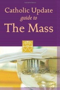 Catholic Update Guide to the Mass (Catholic Update Guides) Catholic Update Guide to the Mass (Catholic Update Guides)