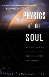 Physics of the Soul: The Quantum Book of Living, Dying, Reincarnation and Immortality Physics of the Soul: The Quantum Book of Living, Dying, Reincarnation and Immortality