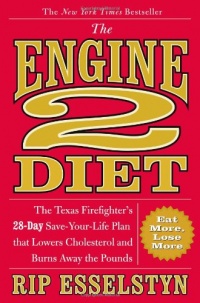 The Engine 2 Diet: The Texas Firefighter's 28-Day Save-Your-Life Plan that Lowers Cholesterol and Burns Away the Pounds The Engine 2 Diet: The Texas Firefighter's 28-Day Save-Your-Life Plan that Lowers Cholesterol and Burns Away the Pounds