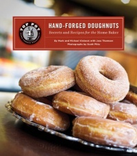Top Pot Hand-Forged Doughnuts: Secrets and Recipes for the Home Baker Top Pot Hand-Forged Doughnuts: Secrets and Recipes for the Home Baker