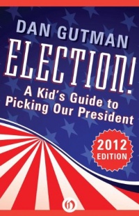 Election!: A Kid's Guide to Picking Our President (2012 Edition) Election!: A Kid's Guide to Picking Our President (2012 Edition)