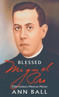 Blessed Miguel Pro: 20th Century Mexican Martyr Blessed Miguel Pro: 20th Century Mexican Martyr