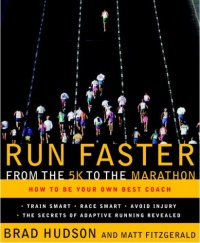 Run Faster from the 5K to the Marathon: How to Be Your Own Best Coach Run Faster from the 5K to the Marathon: How to Be Your Own Best Coach