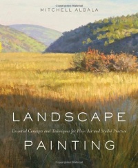 Landscape Painting: Essential Concepts and Techniques for Plein Air and Studio Practice Landscape Painting: Essential Concepts and Techniques for Plein Air and Studio Practice