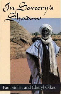 In Sorcery's Shadow: A Memoir of Apprenticeship among the Songhay of Niger In Sorcery's Shadow: A Memoir of Apprenticeship among the Songhay of Niger