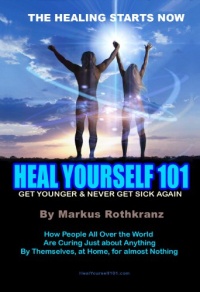 Heal Yourself 101: Get Younger & Never Get Sick Again Heal Yourself 101: Get Younger & Never Get Sick Again