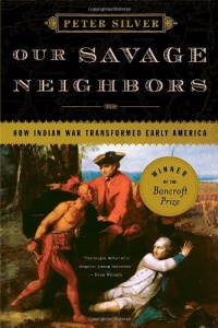 Our Savage Neighbors: How Indian War Transformed Early America Our Savage Neighbors: How Indian War Transformed Early America