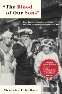 The Blood of Our Sons: Men, Women, and the Renegotiation of British Citizenship During the Great War The Blood of Our Sons: Men, Women, and the Renegotiation of British Citizenship During the Great War