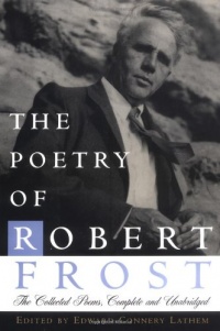 The Poetry of Robert Frost: The Collected Poems, Complete and Unabridged The Poetry of Robert Frost: The Collected Poems, Complete and Unabridged