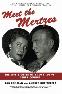 Meet the Mertzes: The Life Stories of I Love Lucy's Other Couple Meet the Mertzes: The Life Stories of I Love Lucy's Other Couple
