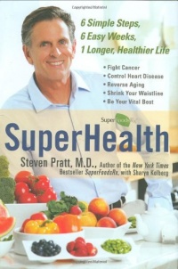 SuperHealth: 6 Simple Steps, 6 Easy Weeks, 1 Longer, Healthier Life SuperHealth: 6 Simple Steps, 6 Easy Weeks, 1 Longer, Healthier Life